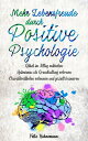 Mehr Lebensfreude durch Positive Psychologie: Gl?ck im Alltag entdecken | Optimismus als Grundhaltung erlernen | Charakterst?rken erkennen und gezielt trainieren