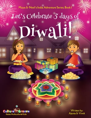 Let's Celebrate 5 Days of Diwali! (Maya & Neel's India Adventure Series, Book 1) (Volume 1)