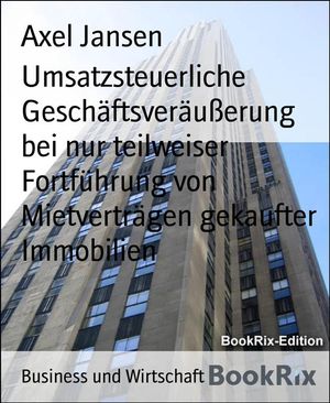 ŷKoboŻҽҥȥ㤨Umsatzsteuerliche Gesch?ftsver?u?erung bei nur teilweiser Fortf?hrung von Mietvertr?gen gekaufter Immobilien Urteilsanmerkungen zu den BFH-Urteilen vom 6.7.2016 XI R 1/15, 24.2.201 XI R 8/19 und PraxisfolgenŻҽҡ[ Axel Jansen ]פβǤʤ242ߤˤʤޤ