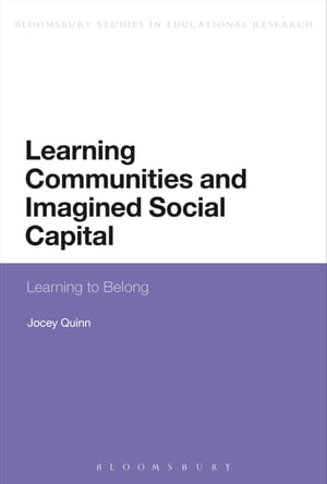 Learning Communities and Imagined Social Capital Learning to Belong【電子書籍】 Professor Jocey Quinn