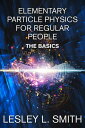 ŷKoboŻҽҥȥ㤨Elementary Particle Physics for Regular People: The BasicsŻҽҡ[ Lesley L. Smith ]פβǤʤ113ߤˤʤޤ