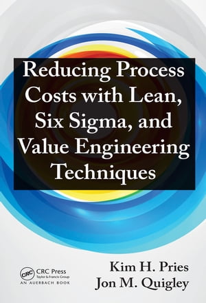 Reducing Process Costs with Lean, Six Sigma, and Value Engineering TechniquesŻҽҡ[ Kim H. Pries ]
