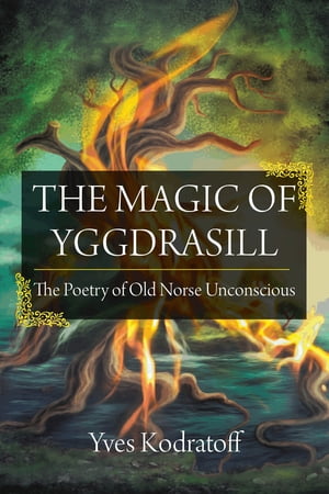 The Magic of Yggdrasill The Poetry of Old Norse Unconscious