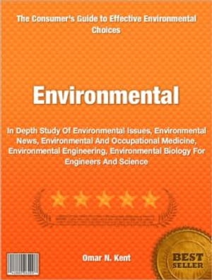 Environmental In Depth Study Of Environmental Issues, Environmental News, Environmental And Occupational Medicine, Environmental Engineering, Environmental Biology For Engineers And Science【電子書籍】[ Omar Kent ]
