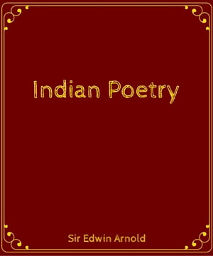 Indian Poetry【電子書籍】[ Sir Edwin Arnol