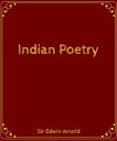 Indian Poetry【電子書籍】[ Sir Edwin Arnol
