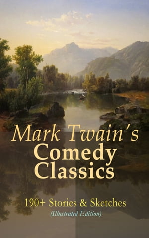 Mark Twain 039 s Comedy Classics: 190 Stories Sketches (Illustrated Edition) The Complete Short Stories of Mark Twain: A Double Barrelled Detective Story, Those Extraordinary Twins, The Stolen White Elephant, The Celebrated Jumping Frog o【電子書籍】