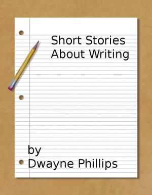 Short Stories About WritingŻҽҡ[ Dwayne Phillips ]