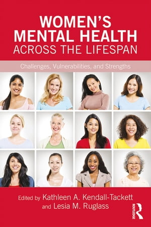 Women's Mental Health Across the Lifespan Challenges, Vulnerabilities, and Strengths【電子書籍】