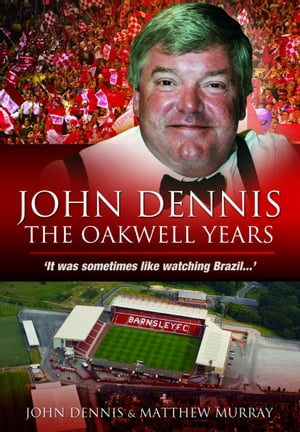 ŷKoboŻҽҥȥ㤨John Dennis: The Oakwell Years It was sometimes like watching brazil...Żҽҡ[ John Dennis ]פβǤʤ10ߤˤʤޤ