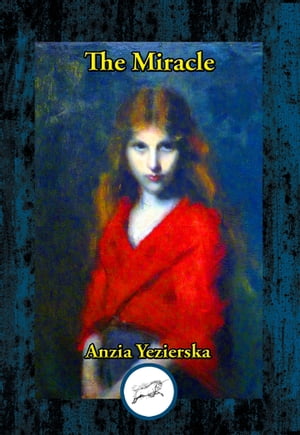 The Miracle【電子書籍】[ Anzia Yezierska ]