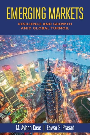 Emerging Markets Resilience and Growth amid Global Turmoil【電子書籍】[ Ayhan Kose ]