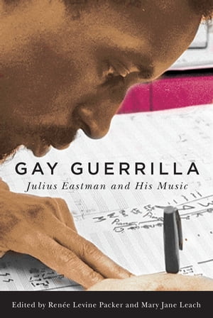 Gay Guerrilla Julius Eastman and His Music【電子書籍】[ R. Nemo Hill ]