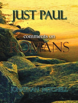 Just Paul Comments on Romans