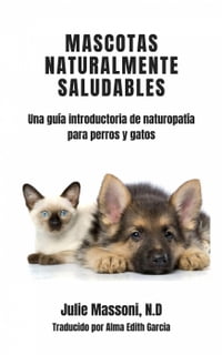 Mascotas naturalmente saludables【電子書籍】[ Julie Massoni ]