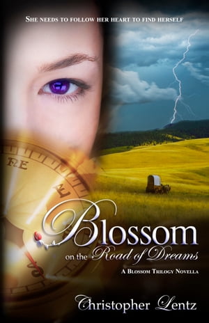 Blossom on the Road of Dreams: A Blossom Trilogy Novella【電子書籍】[ Christopher Lentz ]