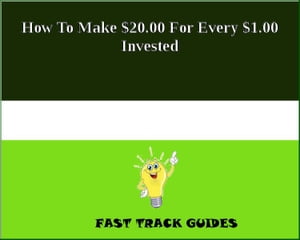 How To Make $20.00 For Every $1.00 Invested