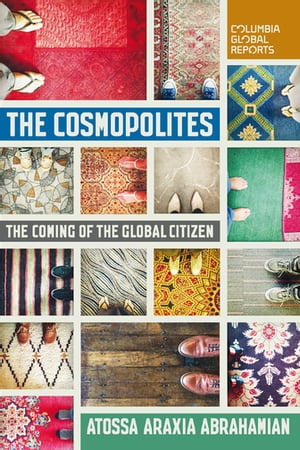 The Cosmopolites The Coming of the Global Citize