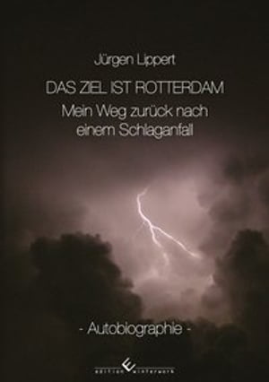 Das Ziel ist Rotterdam Mein Weg zur?ck nach einem Schlaganfall【電子書籍】[ J?rgen Lippert ]