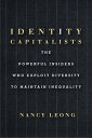 ŷKoboŻҽҥȥ㤨Identity Capitalists The Powerful Insiders Who Exploit Diversity to Maintain InequalityŻҽҡ[ Nancy Leong ]פβǤʤ2,136ߤˤʤޤ