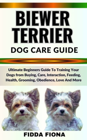 BIEWER TERRIER DOG CARE GUIDE Ultimate Beginners