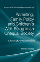 Parenting, Family Policy and Children's Well-Being in an Unequal Society A New Culture War for Parents【電子書籍】[ D. Hartas ]