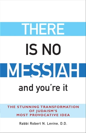 There Is No Messiahーand You're It