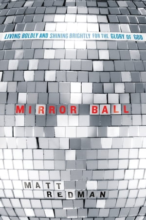 Mirror Ball: Living Boldly and Shining Brightly for the Glory of God