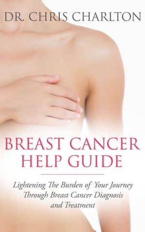 Breast Cancer Help Guide【電子書籍】[ Chris Charlton ]