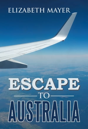 Escape to Australia【電子書籍】[ Elizabeth Mayer ]