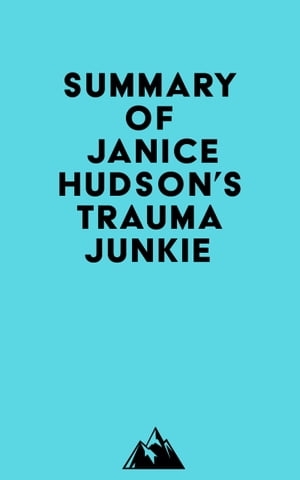 Summary of Janice Hudson's Trauma Junkie【電子書籍】[ ? Everest Media ]