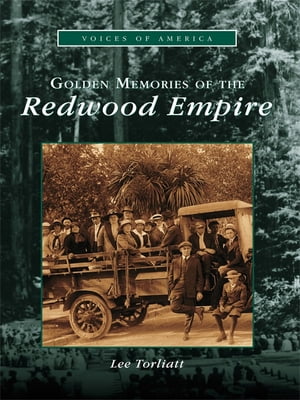 Golden Memories of the Redwood Empire【電子書籍】 Lee Torliatt
