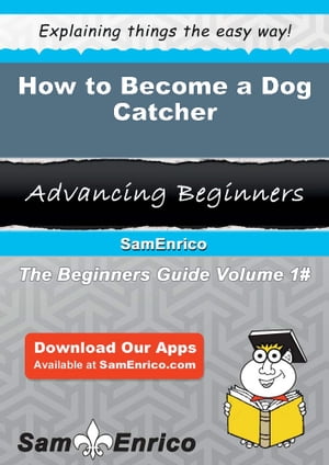 How to Become a Dog Catcher How to Become a Dog Catcher【電子書籍】[ Monnie Ervin ]