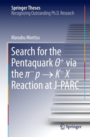 Search for the Pentaquark Θ via the πーp → KーX Reaction at J-PARC【電子書籍】 Manabu Moritsu