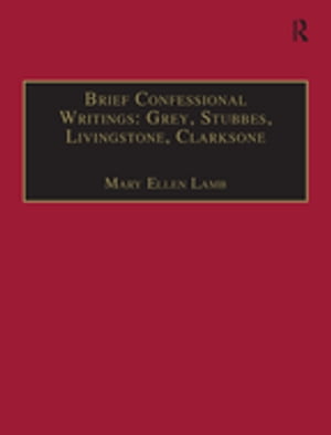 Brief Confessional Writings: Grey, Stubbes, Livingstone, Clarksone