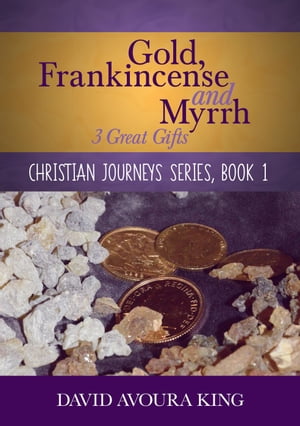 Gold, Frankincense and Myrrh: 3 Great Gifts