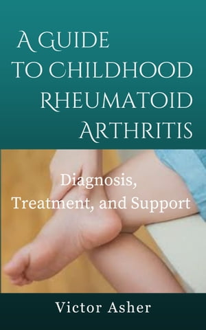 A Guide to Childhood Rheumatoid Arthritis