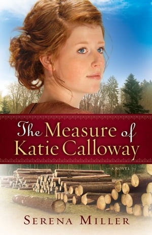 The Measure of Katie Calloway (Northwoods Dreams Book #1)