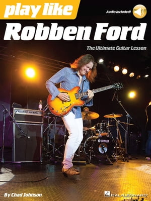 Play like Robben Ford Book with Online Audio【電子書籍】 Robben Ford