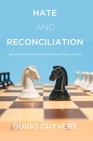 Hate and Reconciliation Approaches to Fostering Relationships between People and Peace【電子書籍】[ Guido Cuyvers ]