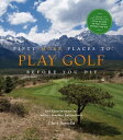 Fifty More Places to Play Golf Before You Die Golf Experts Share the World's Gre...