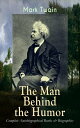 MARK TWAIN - The Man Behind the Humor: Complete Autobiographical Books Biographies The Complete Travel Books, Essays, Autobiographical Writings, Speeches Letters, With Author 039 s Biography The Innocents Abroad, Roughing It, Life on th【電子書籍】