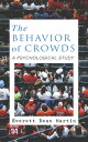 THE BEHAVIOR OF CROWDS: A PSYCHOLOGICAL STUDY【電子書籍】 Everett Dean Martin