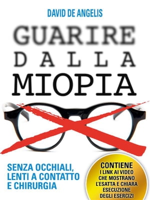 Guarire dalla Miopia. Senza Occhiali, Lenti a contatto e Chirurgia