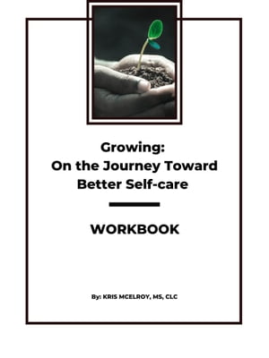 Growing: On the Journey Toward Better Self-care Workbook