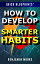 Quick Blueprints: How To Develop Smarter Habits