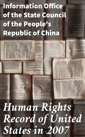 ŷKoboŻҽҥȥ㤨Human Rights Record of United States in 2007 A Critical Analysis of Human Rights Violations in the United StatesŻҽҡ[ Information Office of the State Council of the People's Republic of China ]פβǤʤ310ߤˤʤޤ
