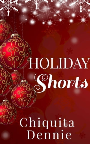 Holiday Shorts A Holiday, African American, Interracial Romance【電子書籍】[ Chiquita Dennie ]