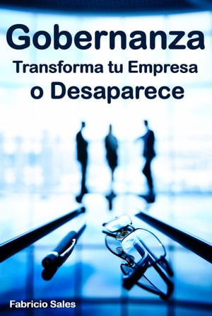 Gobernanza: Transforma tu Empresa o Desaparece