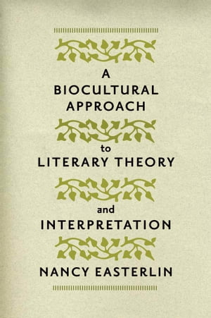 A Biocultural Approach to Literary Theory and Interpretation